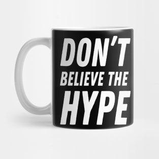 Don't believe the hype Mug